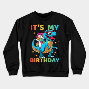 Its My Birthday Unicorn And Dinosaur T-Rex Lover Crewneck Sweatshirt